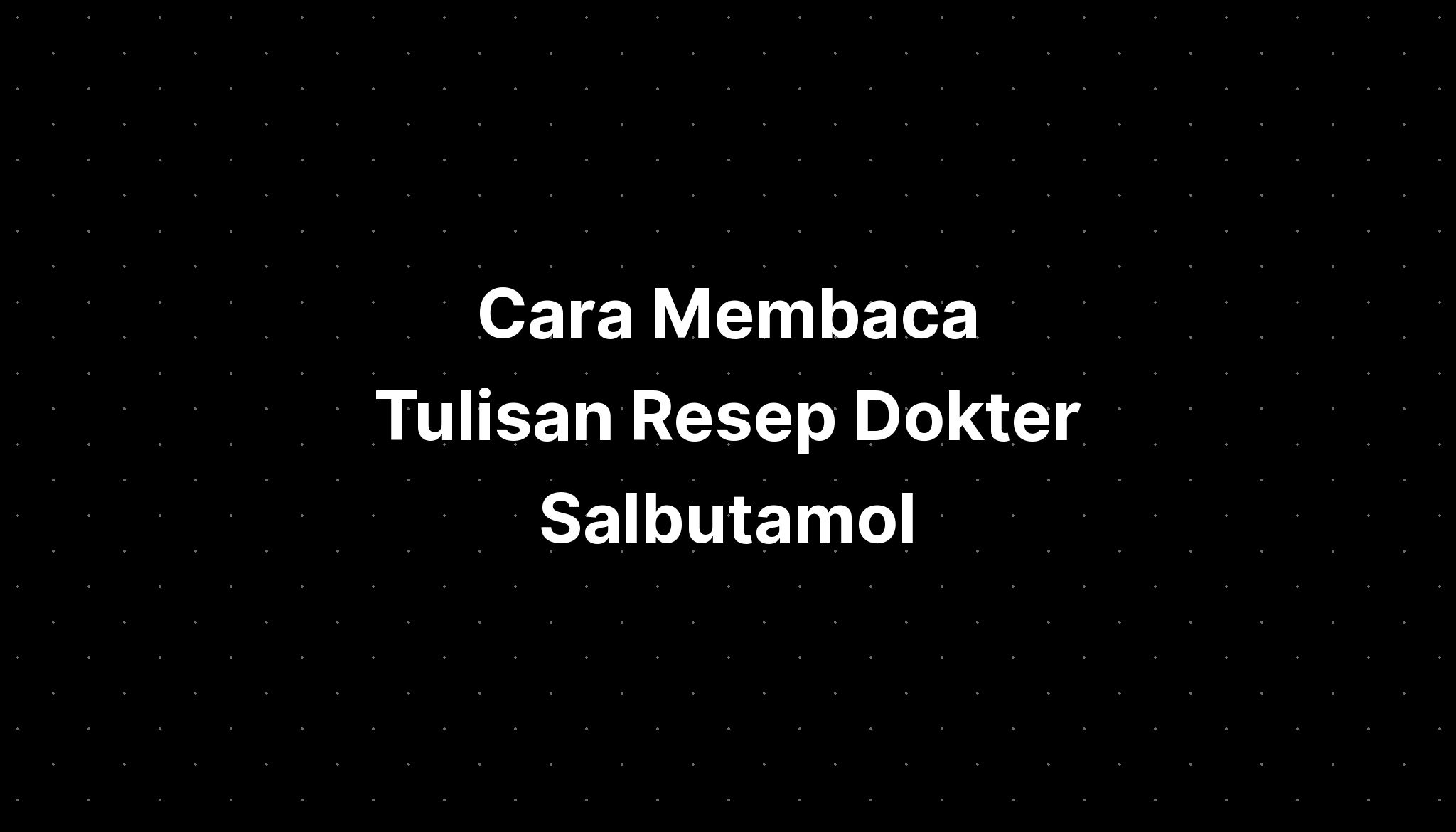 Cara Membaca Tulisan Resep Dokter Salbutamol - IMAGESEE